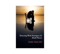 Dancing With Strangers In Dark Places