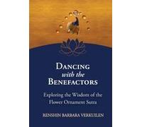 Dancing With The Benefactors: Exploring The Wisdom Of The Flower Oranment Sutra: Exploring The Wisdom Of The Flower Orament Sutra