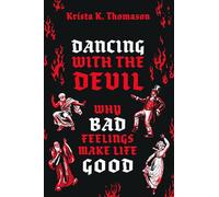 Danser avec le diable – Pourquoi les mauvaises émotions rendent la vie meilleure