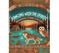 DANCING WITH THE SPIRITS : Indigenous Stories for Kids - Paperback - Picture Book, January 17, 2025