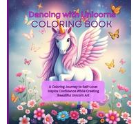 Dancing With Unicorns Coloring Book: A Coloring Journey to Self-Love: Inspire Confidence While Creating Beautiful Unicorn Art
