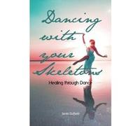 Dancing with your Skeletons: Healing through Dance - [Livre en VO] Senta Duffield (Auteur)