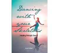 Dancing with your Skeletons Healing through Dance - Senta Duffield - Author Solutions Inc - Livre en Anglais Senta DuffieldSenta Duffield (Auteur)