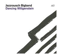 Jazzrausch Bigband – Dancing Wittgenstein – A.C.T.