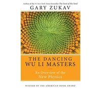 Dancing Wu Li Masters: An Enlightening Exploration of Quantum Physics, Eastern Philosophy, and the Interplay of Science and Spirituality