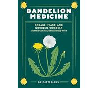 Dandelion Medicine, 2nd Edition: Forage, Feast, and Nourish Yourself with This Extraordinary Weed