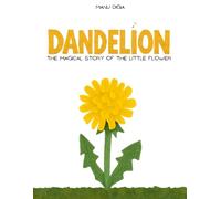 Dandelion: The magical story of the little flower