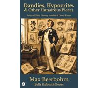 Dandies, Hypocrites & Other Humorous Pieces: Satirical Tales, Literary Parodies & Comic Essays
