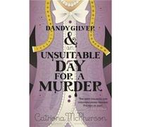 Dandy Gilver and an Unsuitable Day for a Murder (Dandy Gilver 6) Mcpherson, Catriona (Auteur)