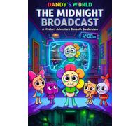 Dandy’s World Book : The Midnight Broadcast: A Mystery Adventure Beneath Gardenview