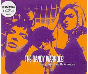 DANDY WARHOLS - Every Day Should Be A Holiday