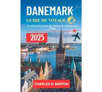 DANEMARK GUIDE DE VOYAGE 2025: À LA DÉCOUVERTE DU PAYS DES VIKINGS, DES CHÂTEAUX ET DU HYGGE