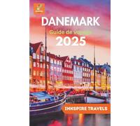 DANEMARK Guide de voyage 2025: Le compagnon complet pour des voyages inoubliables et des expériences authentiques à travers la destination la plus élégante de Scandinavie