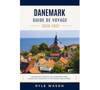DANEMARK GUIDE DE VOYAGE 2026 - 2027: Copenhague, châteaux, îles, patrimoine viking, Nourriture, transports et excursions d'une journée.