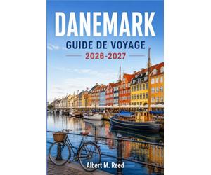 DANEMARK GUIDE DE VOYAGE 2026-2027: Un parcours région par région de Copenhague, Aarhus et des îles danoises
