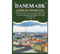 DANEMARK GUIDE DE VOYAGE 2027 - Conseils pratiques, recommandations locales et tout ce dont vous avez besoin pour planifier votre voyage en toute sécurité