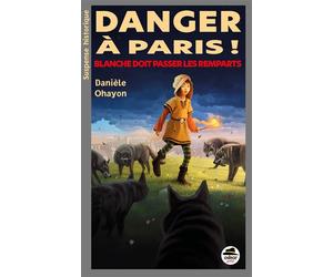 Danger à Paris ! Blanche doit passer les remparts - Danièle Ohayon - Oskar - broché - Roman junior