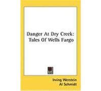 Danger at Dry Creek: Tales of Wells Fargo Werstein, Irving (Auteur)