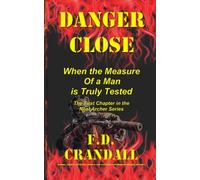 DANGER CLOSE: When the Measure of a Man is Truly Tested