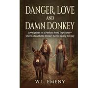 Danger, Love and Damn Donkey: Love ignites on a perilous road trip north-where a bold little donkey keeps saving the day.