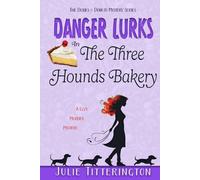 Danger Lurks In The Three Hounds Bakery: A Cozy Murder Mystery