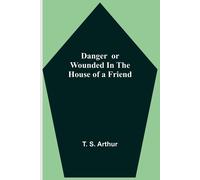 Danger Or Wounded In The House Of A Friend