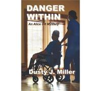 Danger Within An Alice Ott Mystery - Miller Dusty J. - DustyJMIller - Livre en Anglais Miller Dusty J.Miller Dusty J. (Auteur)