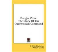 Danger Zone: The Story of the Queenstown Command Chatterton, E. Keble (Auteur)
