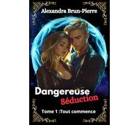Dangereuse Séduction: Tome 1 : Tout commence