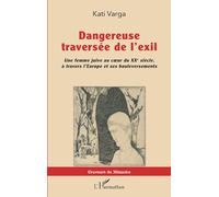 Dangereuse traversée de l'exil – Une femme juive au cœur du XXe siècle – L'Harmattan