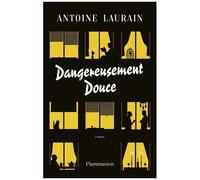 Antoine Laurain – Dangereusement douce – Roman – Broché (Flammarion)