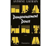 Antoine Laurain – Dangereusement douce – Roman – Broché (Flammarion)