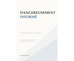 Dangereusement Informé: 52 idées pour voir le monde tel qu'il est vraiment