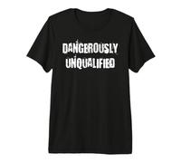 Dangereusement Non qualifié T-Shirt Haut de Gamme