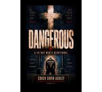 DANGEROUS: A 40-Day Men's Devotional
