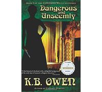Dangerous And Unseemly: Book 1 Of The Concordia Wells Mysteries