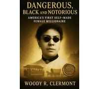 Dangerous, Black and Notorious: America’s First Self Made Female Millionaire