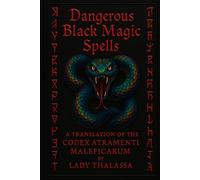 DANGEROUS BLACK MAGIC SPELLS: A Translation of the Codex Atramenti Maleficarum