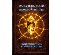 Dangerous Books and the Magic Within Them: Dangerous Times Long Forgotten