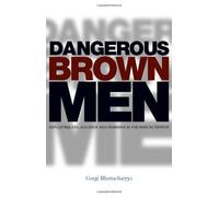 [[Dangerous Brown Men: Exploiting Sex, Violence and Feminism in the 'War on Terror': Exploiting Sex, Violence and Feminism in the War on the Terror]] [By: Gargi Bhattacharyya] [July, 2008]