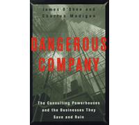 Dangerous Company: The Consulting Powerhouses and the Businesses They Save and Ruin