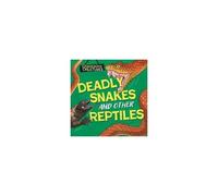 Dangerous Creatures: Snakes And Other Reptiles