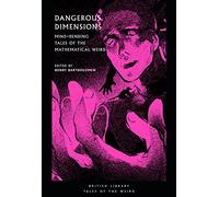 Dangerous Dimensions: Mind-bending Tales of the Mathematical Weird (British Library Tales of the Weird): 20