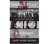 Dangerous, Dirty, Violent, and Young A Fugitive Family in the Revolutionary Underground - Zayd Ayers Dohrn - W. w. norton & company - ebook (ePub) - Livre