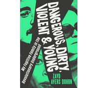 Dangerous, Dirty, Violent and Young: My Fugitive Family in the Revolutionary Underground