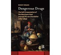 Dangerous Drugs: The Self-Presentation of the Merchant-Poet Joannes Six van Chandelier (1620-1695)