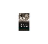 Dangerous Edges Of Graham Greene: Journeys With Saints And Sinners