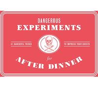 Dangerous Experiments for After Dinner: 21 Daredevil Tricks to Impress Your Guests
