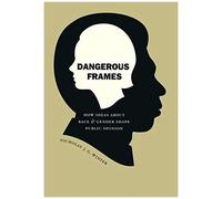 Dangerous Frames: How Ideas About Race And Gender Shape Public Opinion