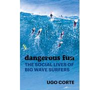Dangerous Fun: The Social Lives of Big Wave Surfers